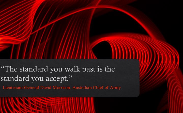 "The standard you walk past is the standard you accept"